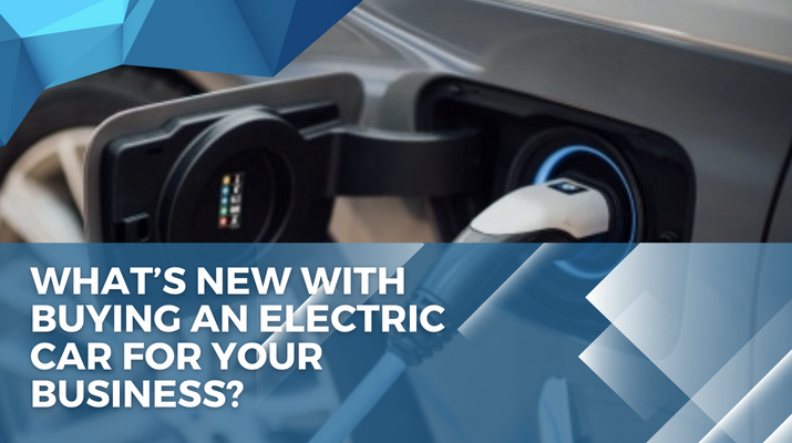 What’s new with buying an electric car for your business